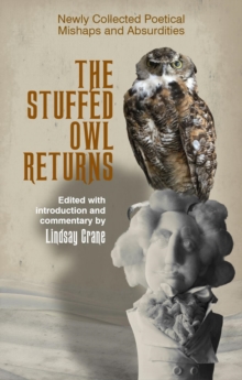 the Stuffed Owl Returns : Newly Collected Poetical Mishaps and Absurdities