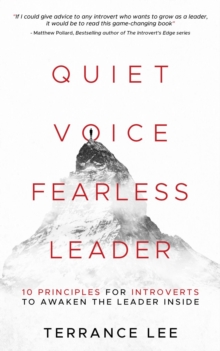 Quiet Voice Fearless Leader - 10 Principles For Introverts To Awaken The Leader Inside