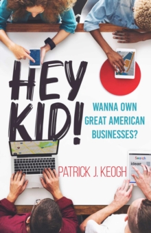 Hey Kid! : Wanna Own Great American Businesses?