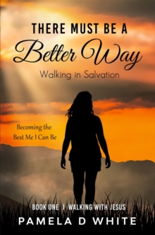 There Must Be a Better Way : Walking in Salvation