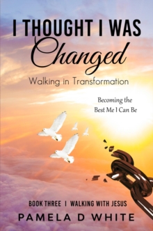 I Thought I was Changed : Walking in Transformation