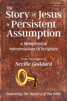 The Story Of Jesus Is Persistent Assumption : A Metaphysical Interpretation of Scripture