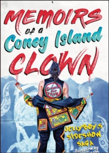 Memoirs of a Coney Island Clown. Jelly'boy's Sideshow Saga