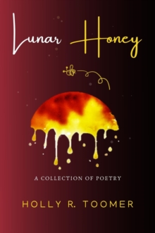 Lunar Honey : A Collection of Poetry