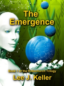 The Emergence : Book I of the Robochurch Trilogy