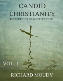 Candid Christianity: Reflections of a Deeper Faith, Vol. 1