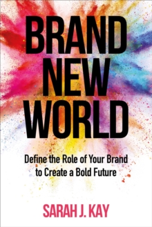 Brand New World : Define the Role of Your Brand to Create a Bold Future