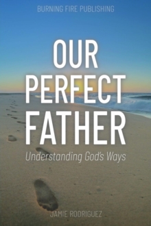 Our Perfect Father : Understanding God's Ways