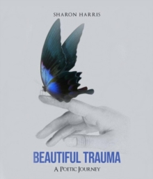 Beautiful Trauma : A Poetic Journey