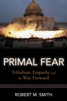 Primal Fear : Tribalism, Empathy, and the Way Forward