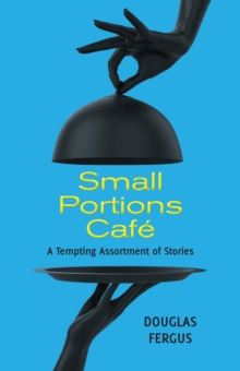 Small Portions Cafe : A Tempting Assortment of Stories