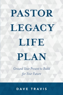 Pastor Legacy Life Plan : Ground Your Present to Build for your Future