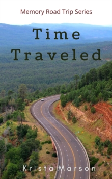 Time Traveled : Memory Road Trip Series, #2