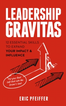 Leadership Gravitas : 12 Essential Skills to Expand your Impact and Influence