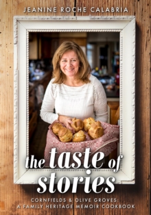 The Taste of Stories : Cornfields and Olive Groves, a Family Heritage Cookbook