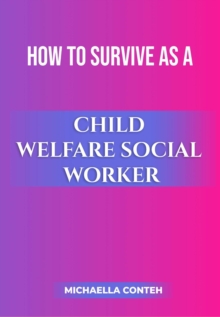 How to Survive as a Child Welfare Social Worker