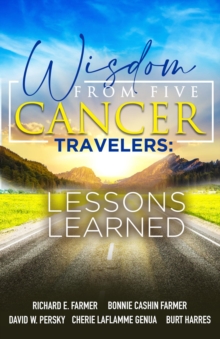 Wisdom From Five Cancer Travelers : Lessons Learned