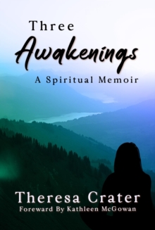 Three Awakenings : A Spiritual Memoir