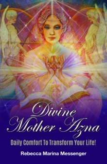 Divine Mother Azna : Daily Comfort to Transform Your Life