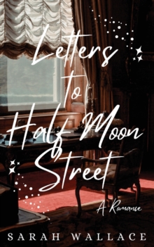 Letters to Half Moon Street : A Queer Historical Romance