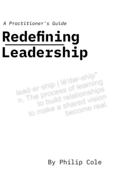 Redefining Leadership : A Practitioner's Guide