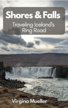 Shores & Falls: Traveling Iceland's Ring Road