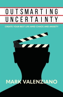 Outsmarting Uncertainty : Create Your Best Life amid Chaos and Anxiety