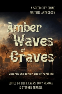 Amber Waves of Graves : Unearth the darker side of rural life