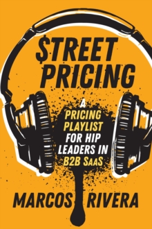 Street Pricing : A Pricing Playlist for Hip Leaders in B2B SaaS