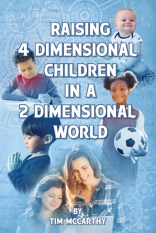 Raising 4 Dimensional Children in a 2 Dimensional World