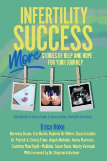 Infertility Success: MORE Stories of Help and Hope for Your Journey