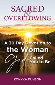 Sacred & Overflowing : A 30 Day Devotion to the Woman God Called You to Be