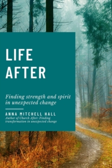 Life After : Finding strength and spirit in unexpected change