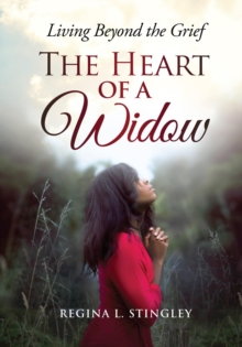 The Heart of a Widow : Living Beyond the Grief