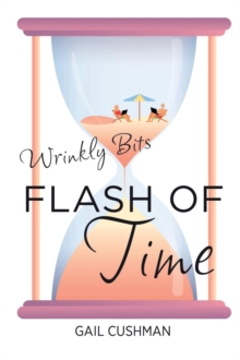 Flash of Time : A Wrinkly Bits Senior Hijinks Romance