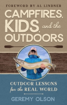 CAMPFIRES, KIDS, AND THE OUTDOORS : Outdoor Lessons for the Real World