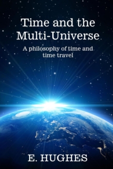 Time and the Multi-Universe : A philosophy of time and time travel