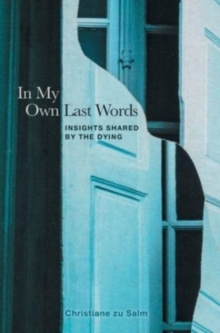 In My Own Last Words : Insights Shared by the Dying