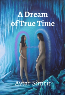 A Dream of True Time : True Time Trilogy Volume One