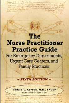 The Nurse Practitioner Practice Guide - SIXTH EDITION : For Emergency Departments, Urgent Care Centers, and Family Practices