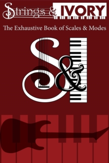 Strings and Ivory: The Exhaustive Book of Scales and Modes