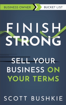 Finish Strong : Sell your Business On Your Terms