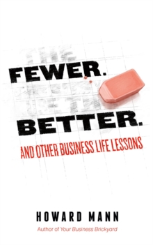 Fewer. Better. : And Other Business Life Lessons.