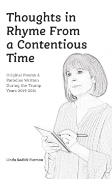 Thoughts in Rhyme From a Contentious Time : Original Poems & Parodies Written During the Trump Years 2015-2021