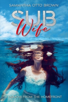 Sub Wife : A Memoir From The Homefront