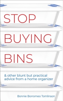 Stop Buying Bins & Other Blunt but Practical Advice from a Home Organizer