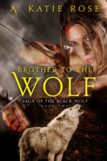 Brother To The Wolf : Saga Of The Black Wolf, #2