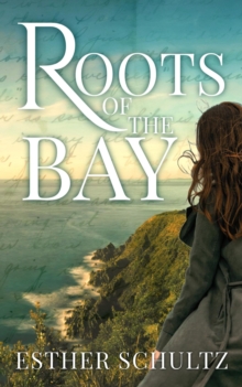 Roots of the Bay : Willow Bay Series, #3