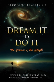 Dream It to Do It : The Science and the Magic