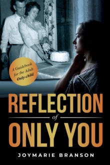 Reflection of Only You : A Guidebook for the Adult Only-Child